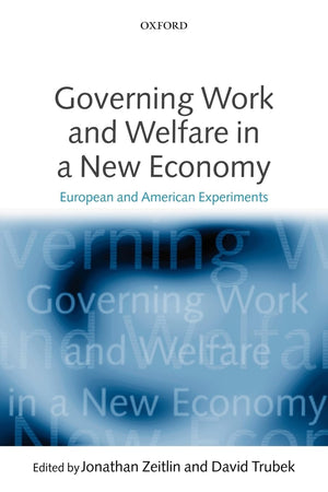 Governing Work And Welfare In A New Economy: European And American Experiments,Used