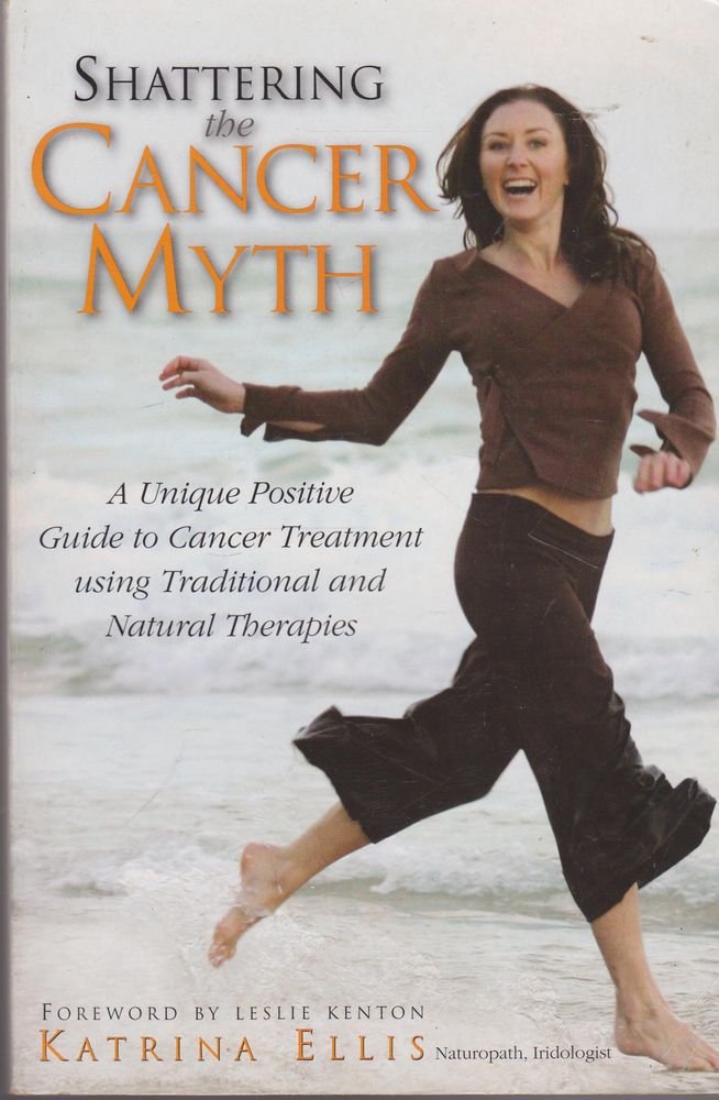 Shattering The Cancer Myth: A Unique Positive Guide to Cancer Treatment using Traditional and Natural Therapies,Used