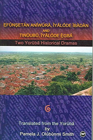 Efunsetan Aniwura: Two Yoruba Historical Dramas: Efunsetan Aniwura, Iyalode Ibadan, And Tinuubu Iyalode Egba,Used
