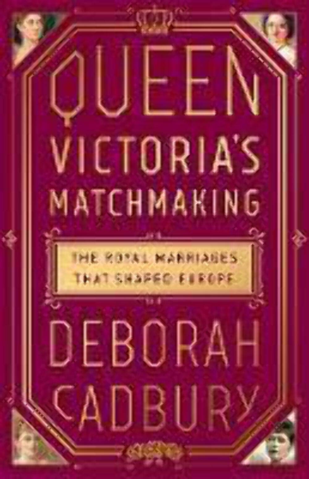 Queen Victoria'S Matchmaking: The Royal Marriages That Shaped Europe