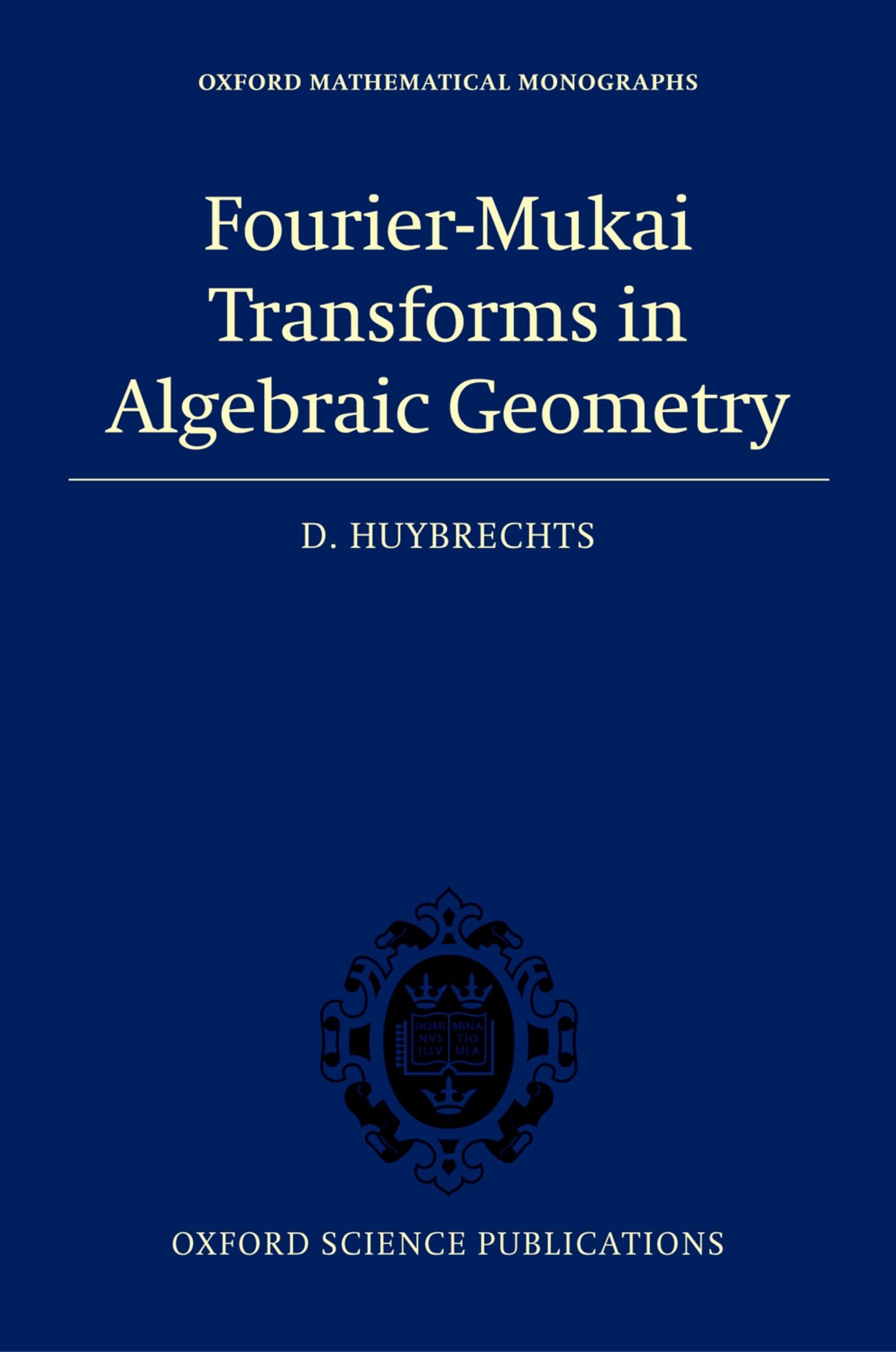FourierMukai Transforms in Algebraic Geometry (Oxford Mathematical Monographs),Used