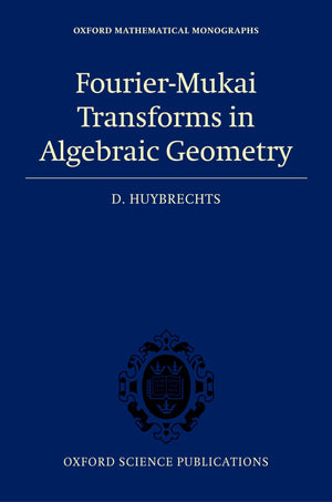 FourierMukai Transforms in Algebraic Geometry (Oxford Mathematical Monographs),Used