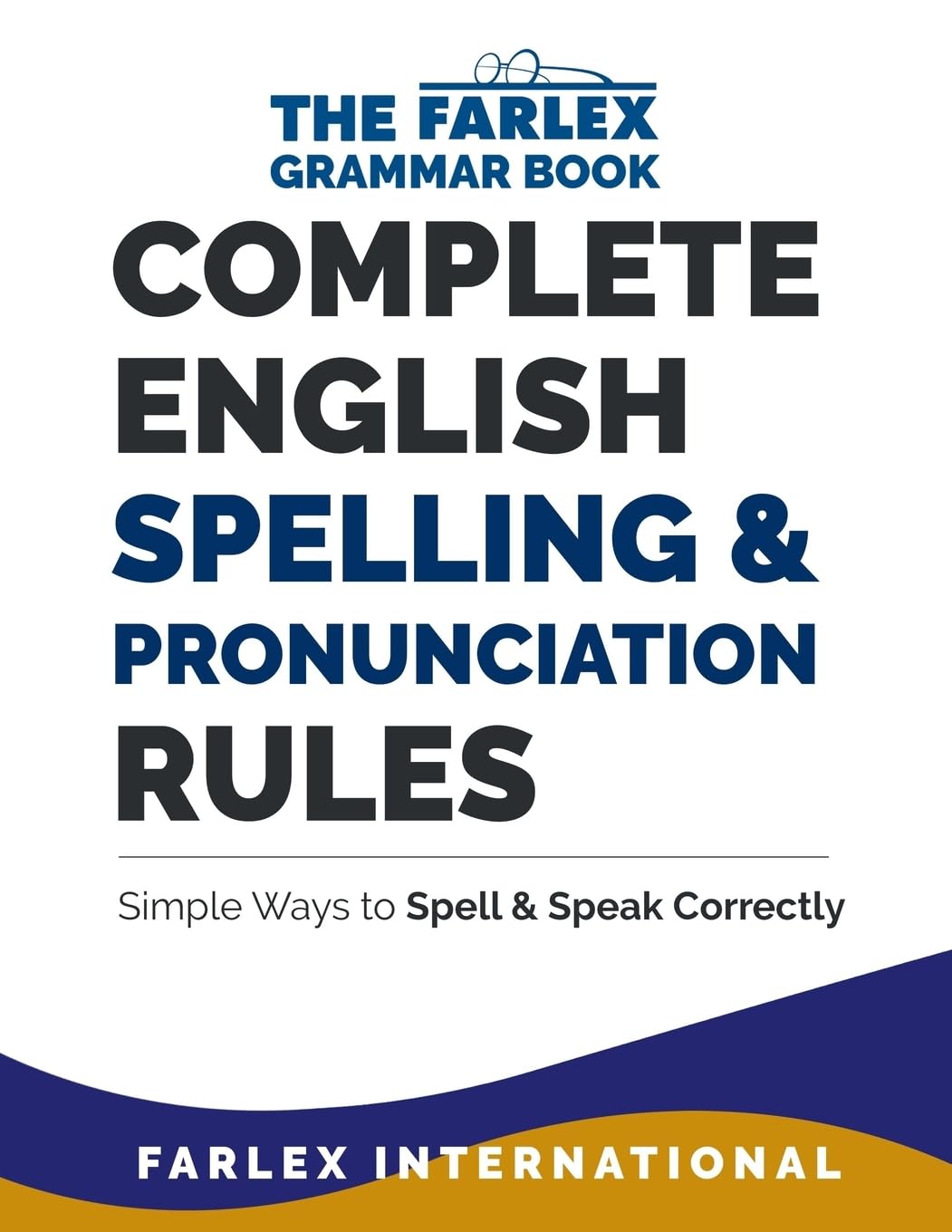 Complete English Spelling and Pronunciation Rules: Simple Ways to Spell and Speak Correctly (The Farlex Grammar),New