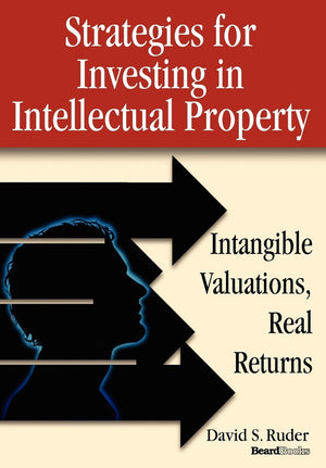 Strategies for Investing in Intellectual Property: Intangible Valuations, Real Returns,New