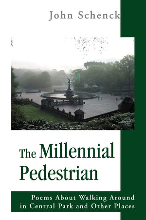 The Millennial Pedestrian: Poems About Walking Around In Central Park And Other Places