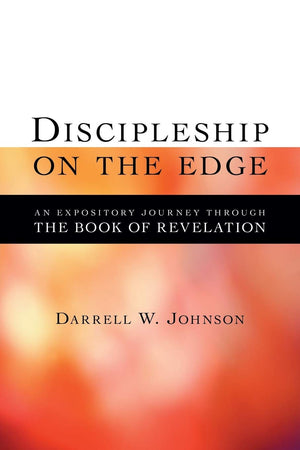 Discipleship On The Edge: An Expository Journey Through The Book Of Revelation,Used