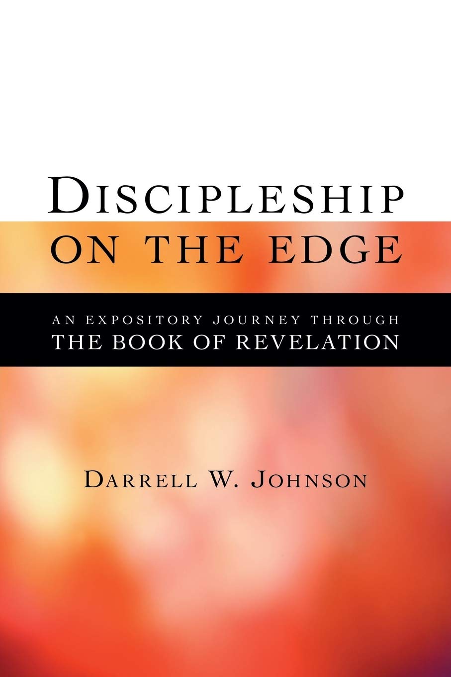 Discipleship On The Edge: An Expository Journey Through The Book Of Revelation,Used