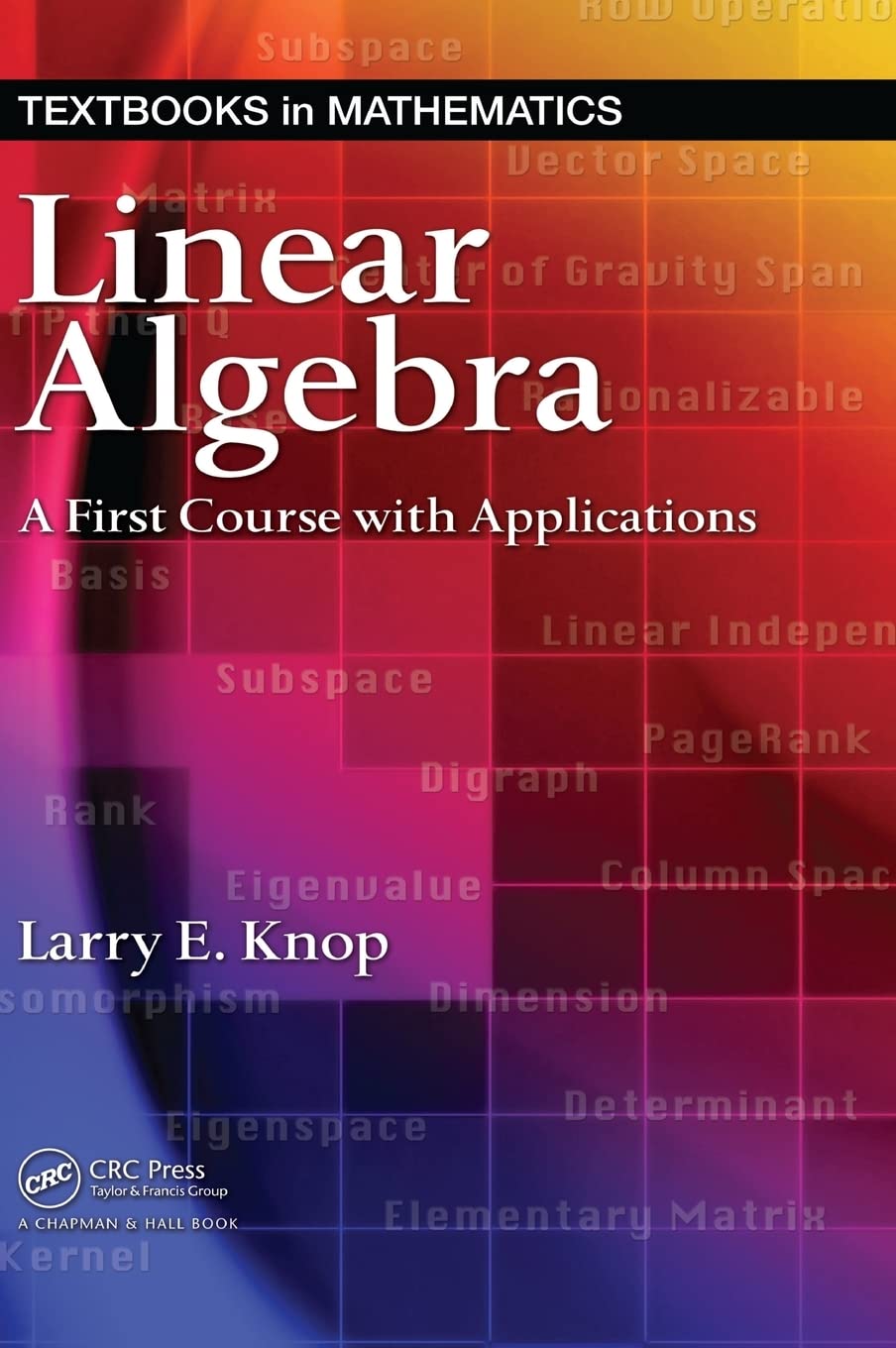 Linear Algebra: A First Course with Applications (Textbooks in Mathematics),New