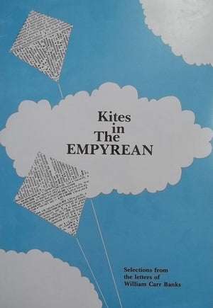 Kites in the empyrean: Thoughts and expressions from the letters and scattered missives of William Carr Banks, 19031975,Used
