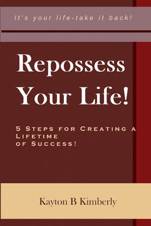 Repossess Your Life!: 5 Steps For Creating A Lifetime Of Success,Used