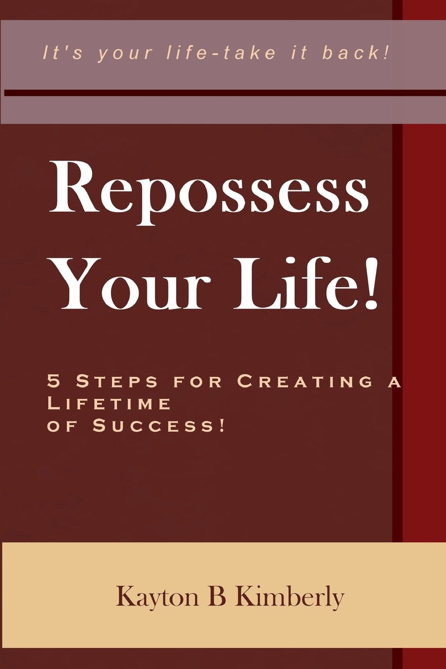 Repossess Your Life!: 5 Steps For Creating A Lifetime Of Success,Used