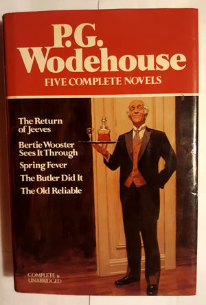 P.G. Wodehouse : Five Complete Novels (The Return Of Jeeves, Bertie Wooster Sees It Through, Spring Fever, The Butler Did It, Th