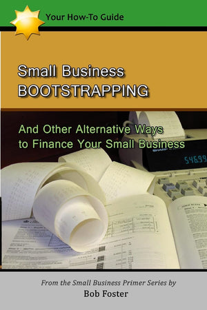 Small Business Bootstrapping: And Other Alternative Ways To Finance Your Small Business,Used