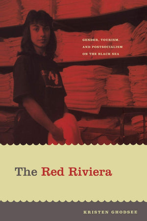 The Red Riviera: Gender, Tourism, And Postsocialism On The Black Sea (Next Wave: New Directions In Women'S Studies),Used