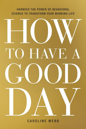 How to Have a Good Day: Harness the Power of Behavioral Science to Transform Your Working Life,Used