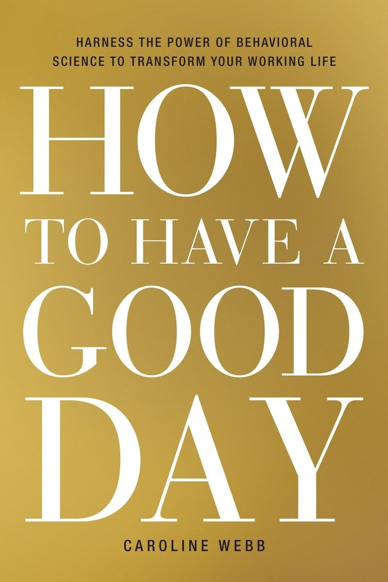 How to Have a Good Day: Harness the Power of Behavioral Science to Transform Your Working Life,Used