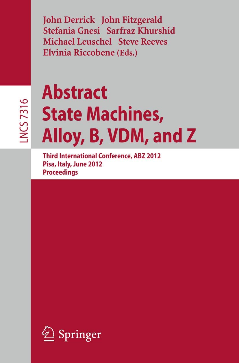 Abstract State Machines, Alloy, B, Vdm, And Z: Third International Conference, Abz 2012, Pisa, Italy, June 1821, 2012. Proceedi,Used