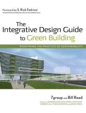 The Integrative Design Guide to Green Building: Redefining the Practice of Sustainability,Used