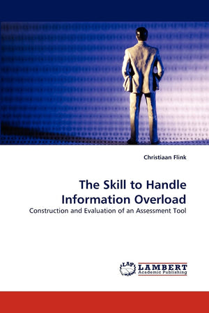 The Skill to Handle Information Overload: Construction and Evaluation of an Assessment Tool,Used
