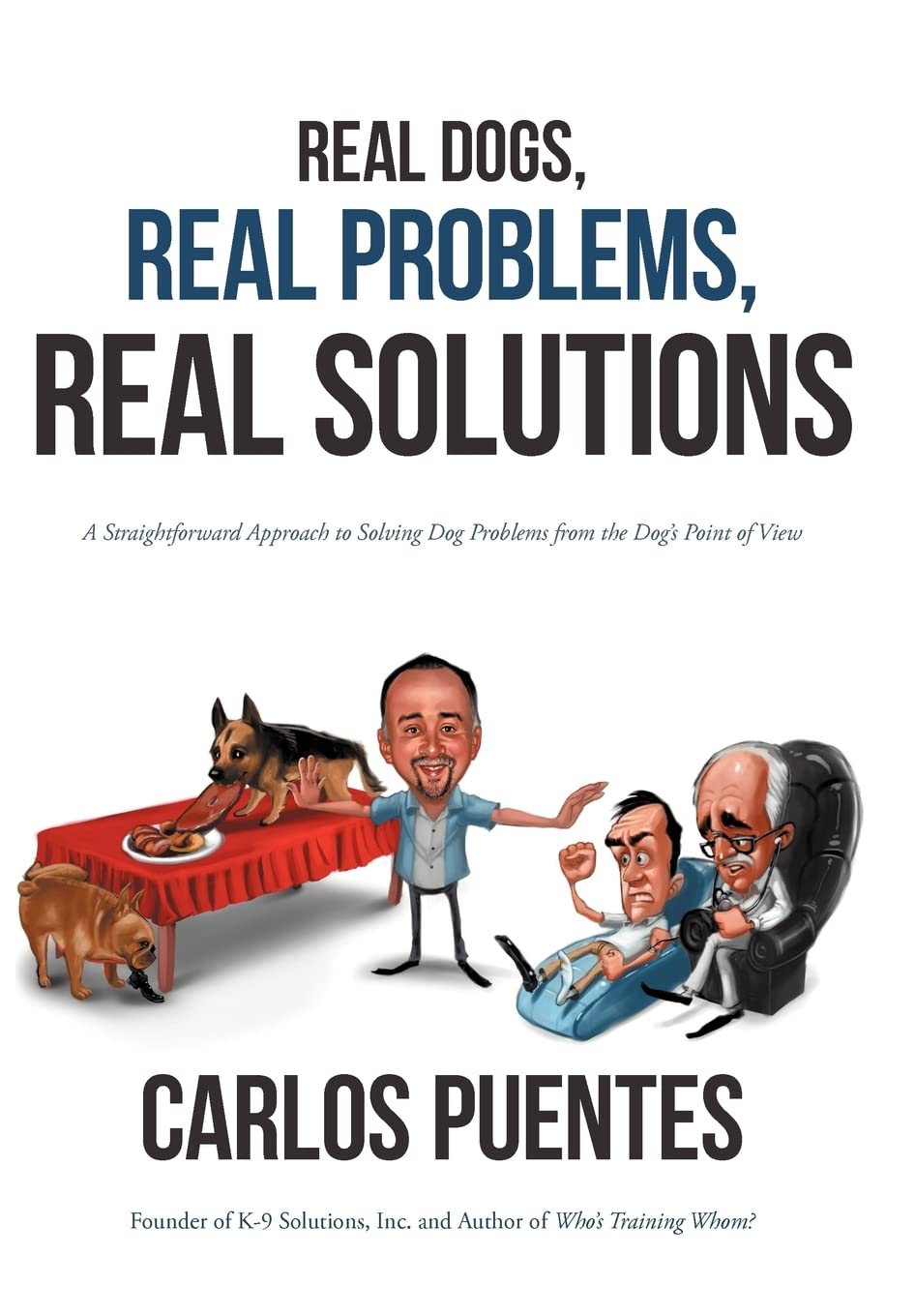 Real Dogs, Real Problems, Real Solutions: A Straightforward Approach To Solving Dog Problems From The Dog'S Point Of View,Used