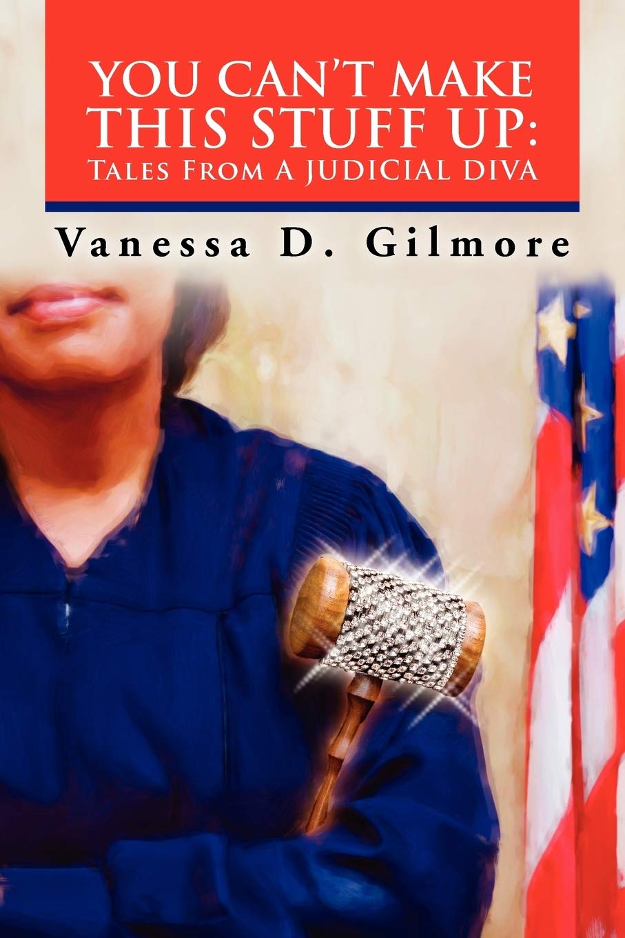 YOU CAN'T MAKE THIS STUFF UP: Tales From a Judicial Diva,Used