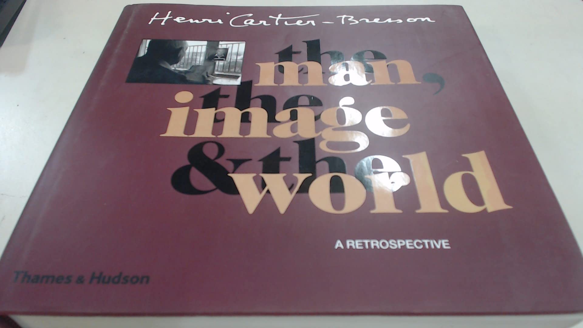 Henri CartierBresson: The Man, the Image & the World: A Retrospective,New