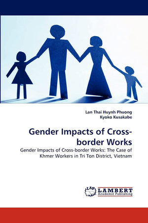 Gender Impacts of Crossborder Works: Gender Impacts of Crossborder Works: The Case of Khmer Workers in Tri Ton District, Vietn,Used