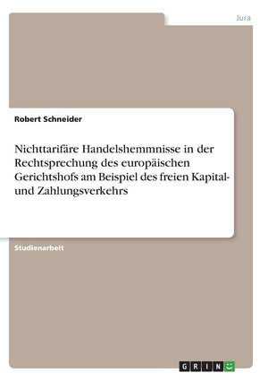 Nichttarifre Handelshemmnisse in der Rechtsprechung des europischen Gerichtshofs am Beispiel des freien Kapital und Zahlungsver,Used
