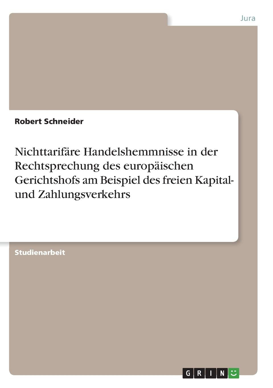 Nichttarifre Handelshemmnisse in der Rechtsprechung des europischen Gerichtshofs am Beispiel des freien Kapital und Zahlungsver,Used