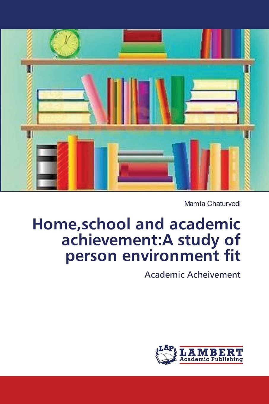 Home,school and academic achievement:A study of person environment fit: Academic Acheivement,Used