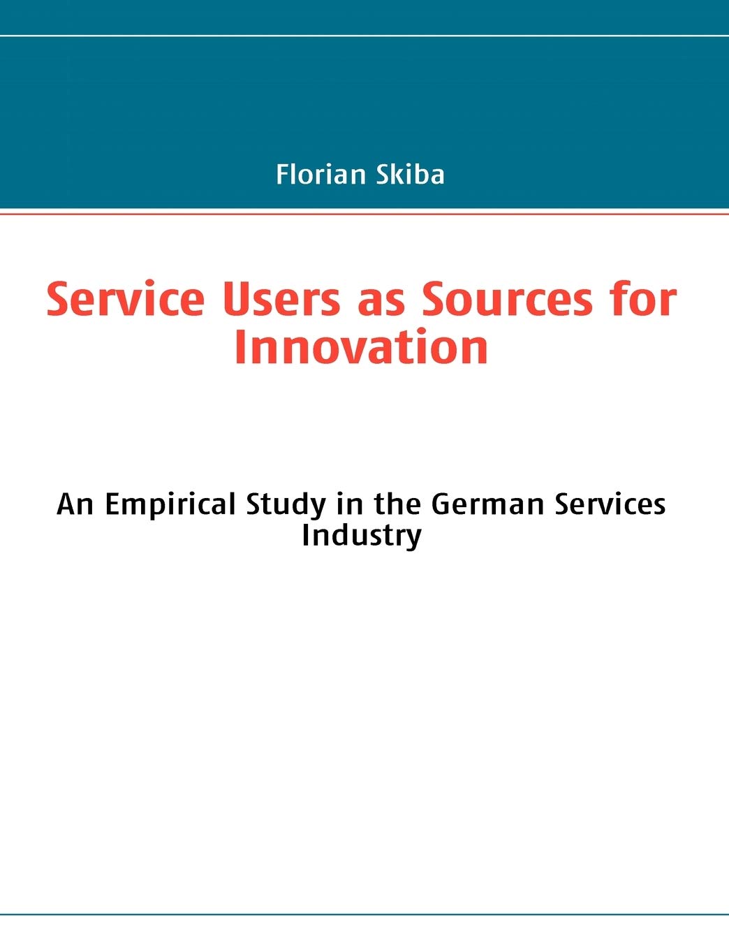 Service Users as Sources for Innovation: An Empirical Study in the German Services Industry,Used