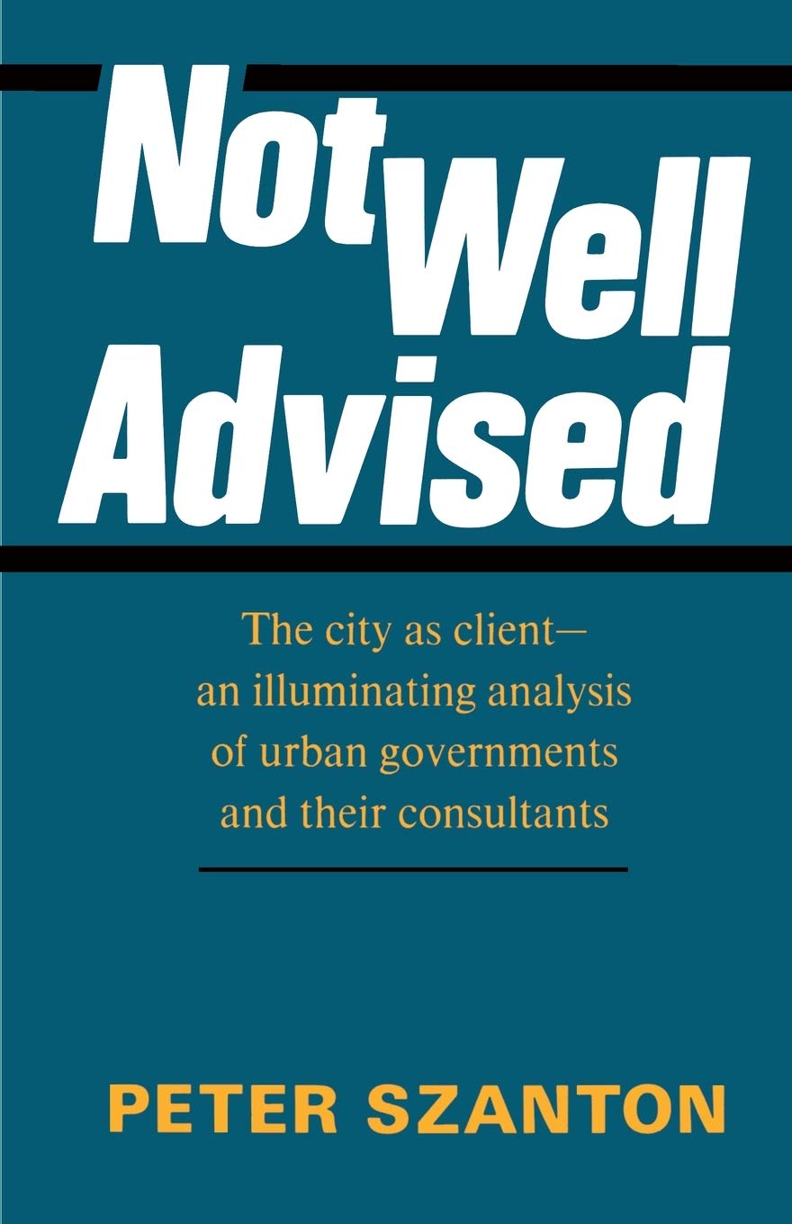 Not Well Advised: The City as Clientan Illuminating Analysis of Urban Governments and Their Consultants,Used