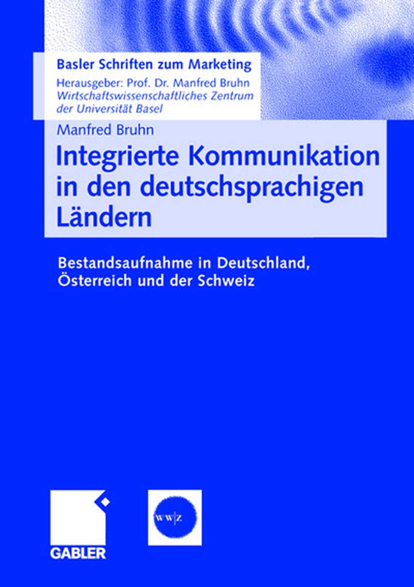 Integrierte Kommunikation in den deutschsprachigen Lndern: Bestandsaufnahme in Deutschland, sterreich und der Schweiz (Basler Sc,Used