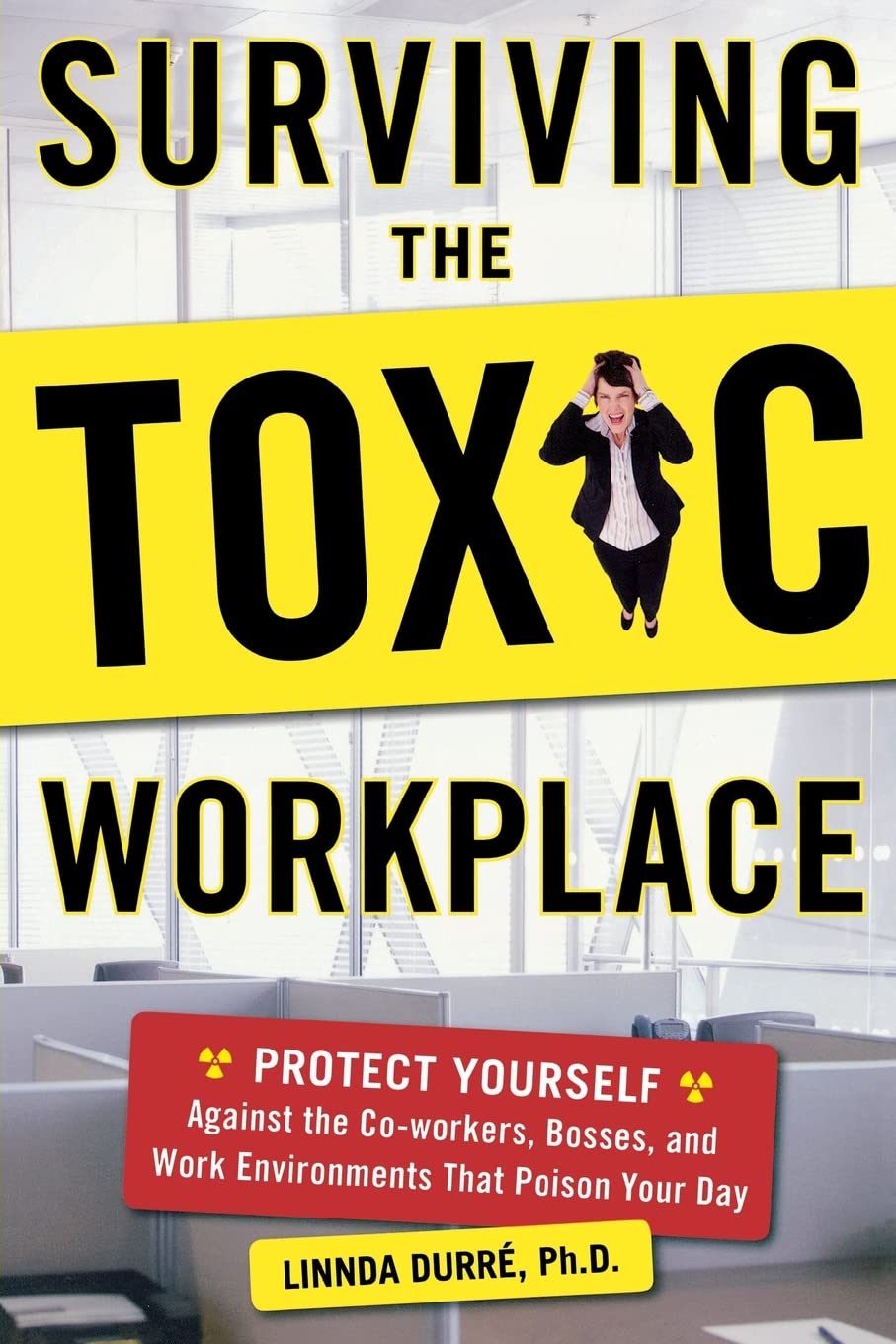 Surviving the Toxic Workplace: Protect Yourself Against Coworkers, Bosses, and Work Environments That Poison Your Day,Used