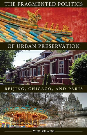 The Fragmented Politics Of Urban Preservation: Beijing, Chicago, And Paris (Globalization And Community),Used