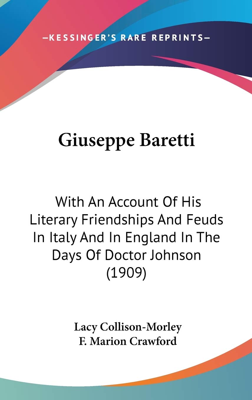Giuseppe Baretti: With An Account Of His Literary Friendships And Feuds In Italy And In England In The Days Of Doctor Johnson (1,New