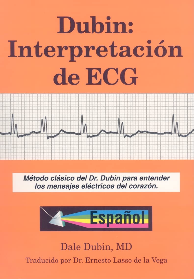 Dubin: Interpretacion de ECG: Metodo Clasico del Dr. Dubin Para Entender los Mensajes Electricos del Corazon (Spanish Edition),New