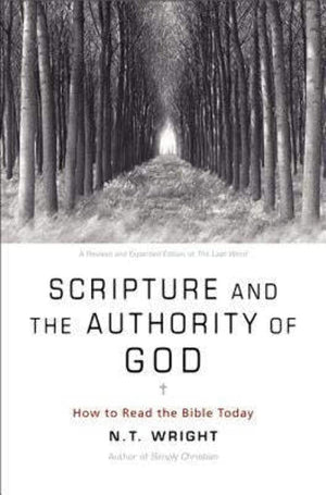 Scripture And The Authority Of God: How To Read The Bible Today