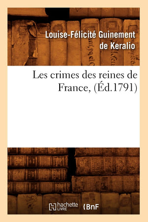 Les Crimes Des Reines De France, (D.1791) (Histoire) (French Edition),New