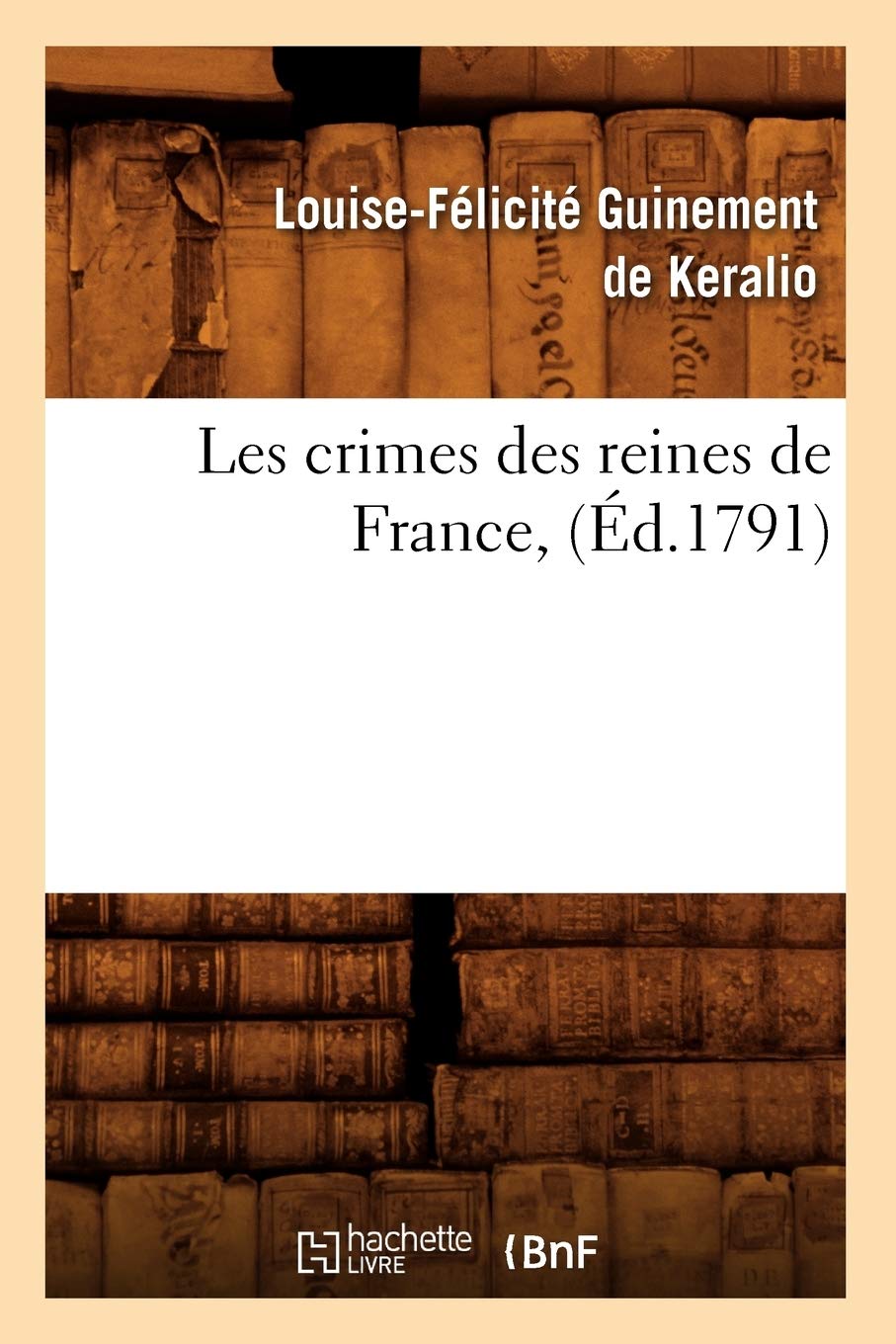 Les Crimes Des Reines De France, (D.1791) (Histoire) (French Edition),New