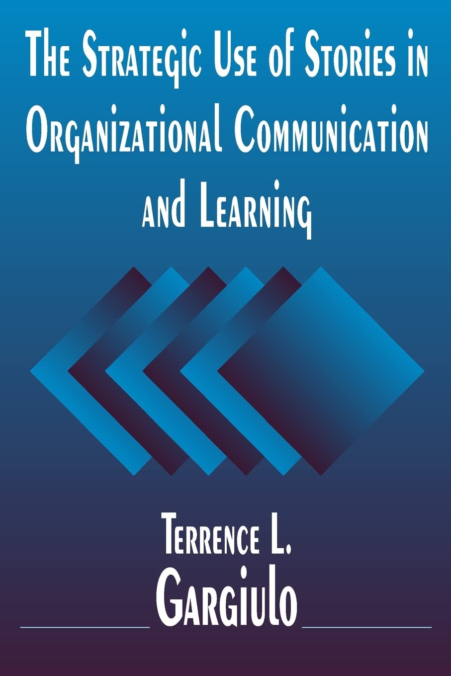 The Strategic Use of Stories in Organizational Communication and Learning,New