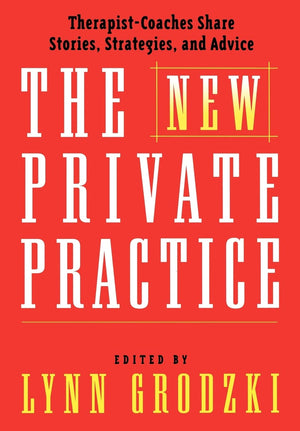 The New Private Practice: TherapistCoaches Share Stories, Strategies, and Advice,Used
