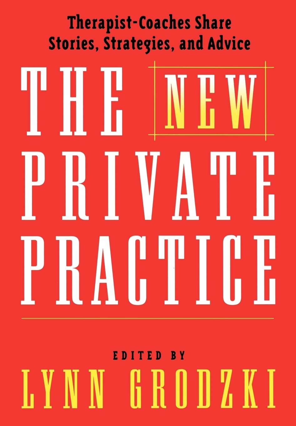 The New Private Practice: TherapistCoaches Share Stories, Strategies, and Advice,Used