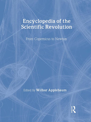 Encyclopedia Of The Scientific Revolution: From Copernicus To Newton (Garland Reference Library Of The Humanities, 1800),Used