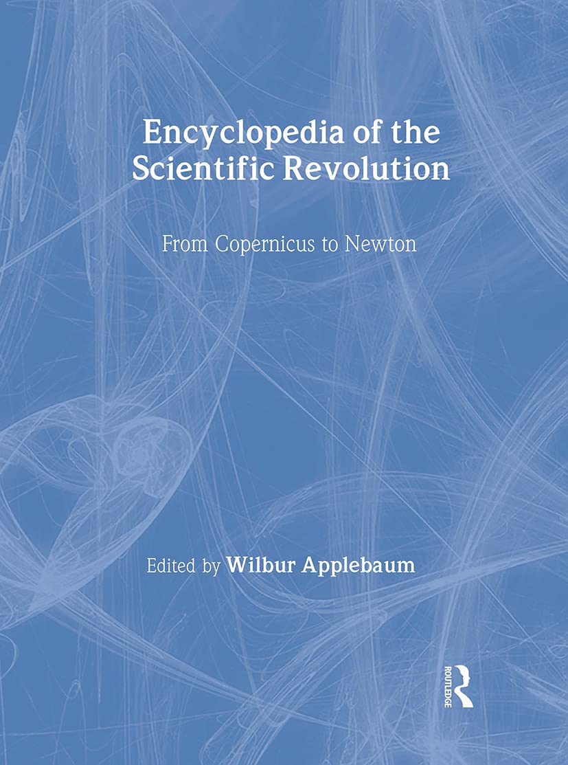 Encyclopedia Of The Scientific Revolution: From Copernicus To Newton (Garland Reference Library Of The Humanities, 1800),Used