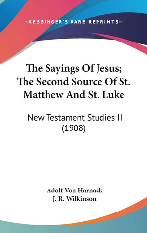 The Sayings Of Jesus; The Second Source Of St. Matthew And St. Luke: New Testament Studies Ii (1908),New