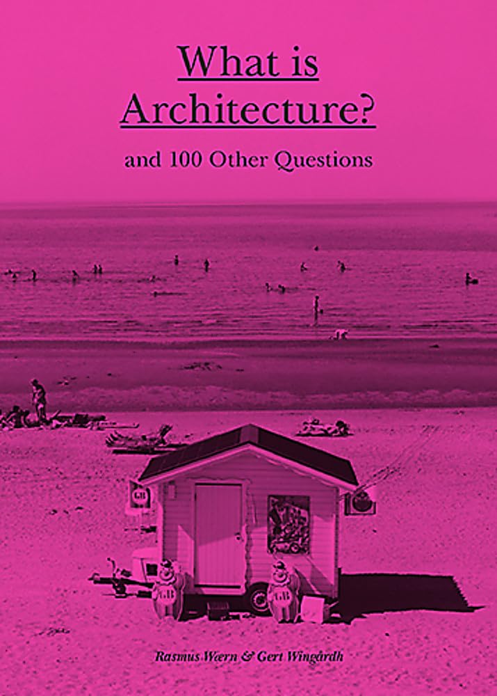 What Is Architecture?: And 100 Other Questions