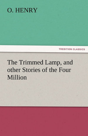 The Trimmed Lamp, and Other Stories of the Four Million,Used