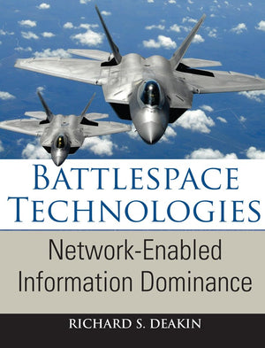 Battlespace Technologies: NetworkEnabled Information Dominance (Artech House Intelligence and Information Operations)