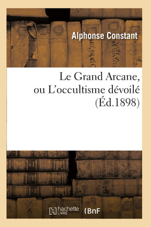 Le Grand Arcane, Ou L'Occultisme Dvoil (D.1898) (Philosophie) (French Edition),Used